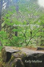 Poetry Magic: Our Voice of Healing af Kelly Mullins