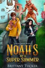 Noah's Not So Super Summer af Brittany Tucker