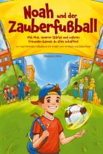 Noah und der Zauberfußball - Mit Mut, innerer Stärke und wahren Freunden kannst du alles schaffen! Ein inspirierendes Fußballbuch für Kinder af Alessandro Parisi