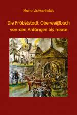 Die Fröbelstadt Oberweißbach von den Anfängen bis heute af Mario Lichtenheldt