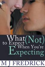 What (Not) to Expect When You're Expecting af Mj Fredrick
