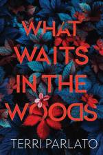 What Waits in the Woods af Terri Parlato