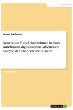 Generation Y als Arbeitnehmer in einer zunehmend digitalisierten Arbeitswelt. Analyse der Chancen und Risiken af Janine Kuhlmann