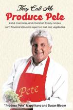 They Call Me Produce Pete: Food, memories, and cherished family recipes from America's favorite expert on fruit and vegetables af Produce Pete Napolitano