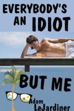 Everybody's An Idiot But Me af Adam Lejardiner