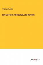 Lay Sermons, Addresses, and Reviews af Thomas Huxley