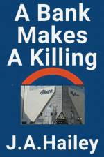 A Bank Makes a Killing af J. A. Hailey