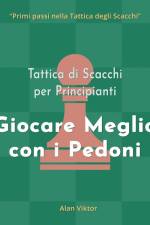 Tattica di Scacchi per Principianti, Giocare Meglio con i Pedoni af Alan Viktor