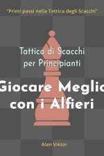 Tattica di Scacchi per Principianti, Giocare Meglio con i Alfieri af Alan Viktor