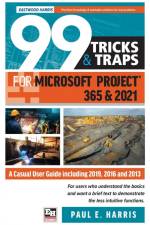 99 Tricks and Traps for Microsoft Project 365 and 2021 af Paul E Harris