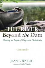 The River Beyond the Dam af Jean L. Waight