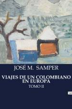 VIAJES DE UN COLOMBIANO EN EUROPA af Jose M. Samper