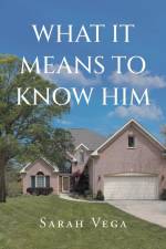 What It Means to Know Him af Sarah Vega