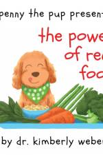 Penny The Pup Presents The Power of Real Food af Kimberly Weber