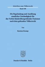 Die Begründung und Ausübung staatlicher Zuständigkeit für das Verbot länderübergreifender Fusionen nach dem geltenden Völkerrecht. af Karsten Kramp