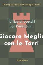 Tattica di Scacchi per Principianti, Giocare Meglio con le Torri af Alan Viktor