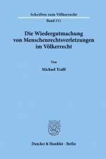 Die Wiedergutmachung von Menschenrechtsverletzungen im Völkerrecht. af Michael Traßl