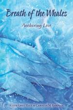 Breath of the Whales: Anchoring Love af Keith Grey Hale
