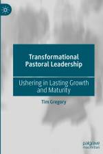 Transformational Pastoral Leadership af Tim Gregory