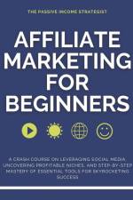 Affiliate Marketing for Beginners af The Passive Income Strategist