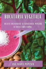 Buc¿t¿ria vegetal¿ af Ana Maria Popescu