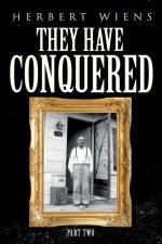 They Have Conquered Part Two af Herbert Wiens