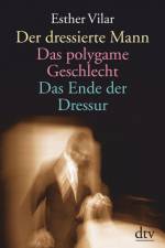 Der dressierte Mann / Das polygame Geschlecht / Das Ende der Dressur af Esther Vilar