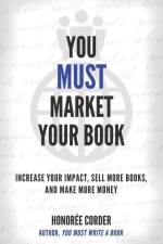 You Must Market Your Book: Increase Your Impact, Sell More Books, and Make More Money af Honoree Corder