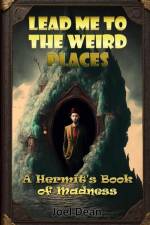 Lead Me to the Weird Places: A Hermit's Book of Madness af Joel Dean