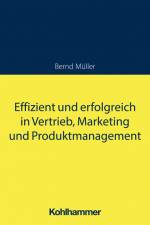 Effizient und erfolgreich in Vertrieb, Marketing und Produktmanagement af Bernd Müller