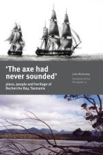 The Axe Had Never Sounded': Place, people and heritage of Recherche Bay, Tasmania af John Mulvaney