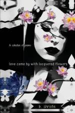 Love Came By With Lacquered Flowers af B. Christie