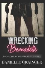 Wrecking Bernadette: Book One in the Bernadette Series af Danielle Grainger