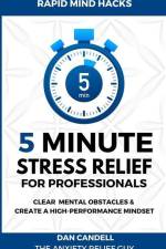 5-Minute Stress Relief For Professionals: Clear Mental Obstacles & Create A High-Performance Mindset af Dan Candell