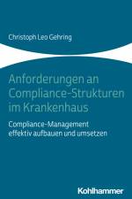 Anforderungen an Compliance-Strukturen im Krankenhaus af Christoph Leo Gehring