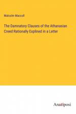 The Damnatory Clauses of the Athanasian Creed Rationally Explined in a Letter