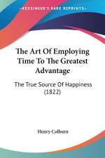 The Art Of Employing Time To The Greatest Advantage af Henry Colburn