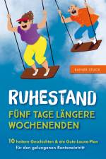 Ruhestand - Fünf Tage längere Wochenenden - 10 heitere Geschichten und ein Gute-Laune-Plan für den gelungenen Renteneintritt af Rainer Stuck