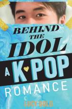 Behind the Idol - A K-pop Romance af Lucy Gold