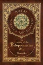 The History of the Peloponnesian War (Royal Collector's Edition) (Case Laminate Hardcover with Jacket)