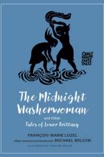 The Midnight Washerwoman and Other Tales of Lower Brittany af Francois-Marie Luzel