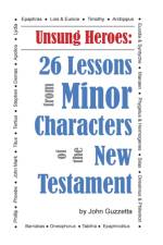 Unsung Heroes: 26 Lessons from Minor Characters of the New Testament af John Guzzetta