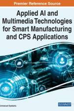 Applied AI and Multimedia Technologies for Smart Manufacturing and CPS Applications