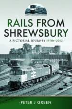 Rails From Shrewsbury af Peter J Green