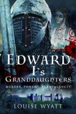 Edward I's Granddaughters af Louise Wyatt