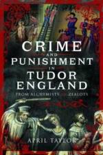 Crime and Punishment in Tudor England af April Taylor