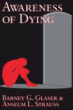 Awareness of Dying af Barney G. Glaser