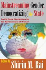 Mainstreaming Gender, Democratizing the State af Shirin Rai