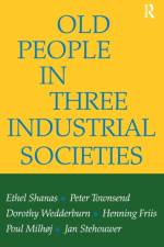 Old People in Three Industrial Societies af Ethel Shanas