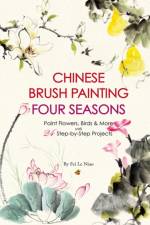 Chinese Brush Painting Four Seasons: Paint Flowers, Birds, Fruits & More with 24 Step-By-Step Projects af Fei Le Niao